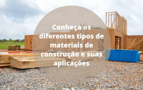 Conheça os diferentes tipos de materiais de construção e suas
                            aplicações